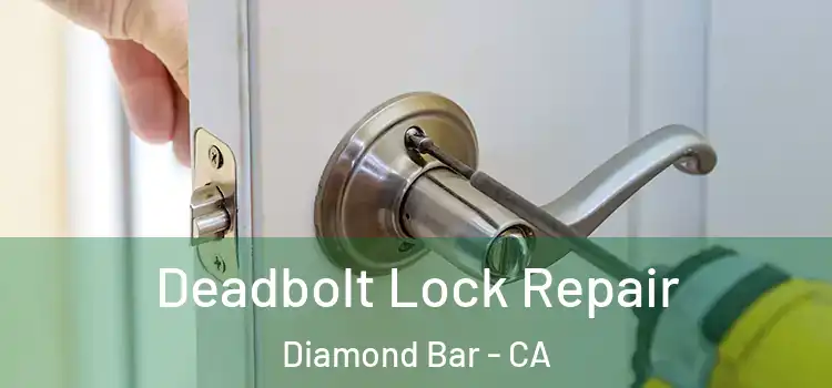 Deadbolt Lock Repair Diamond Bar - CA