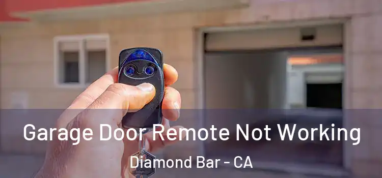  Garage Door Remote Not Working Diamond Bar - CA